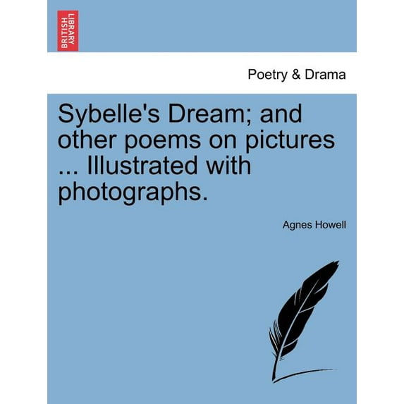 Sybelle's Dream; And Other Poems on Pictures ... Illustrated with Photographs. (Paperback)