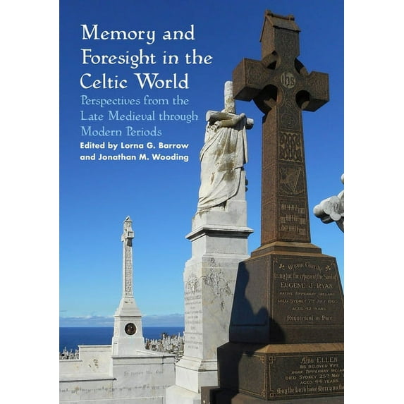 Sydney Celtic Studies Memory and Foresight in the Celtic World: Perspectives from the Late Medieval through Modern Periods, (Paperback)