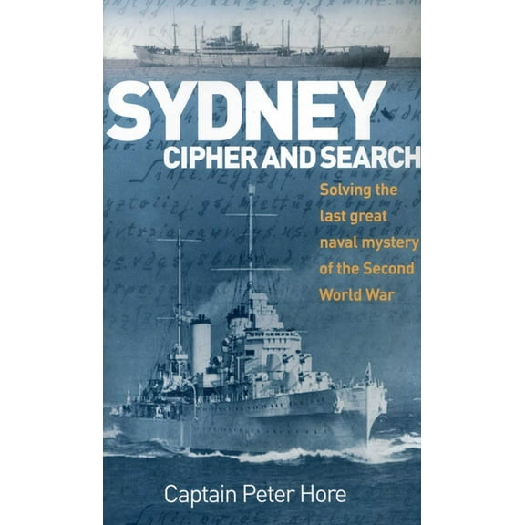 Sydney Cipher and Search: Solving the Last Great Naval Mystery of the Second World Wa, (Paperback)