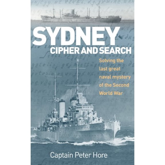 Pre-Owned Sydney, Cipher, and Search: Solving the Last Great Naval Mystery of the Second World War (Paperback) 1591148375 9781591148371