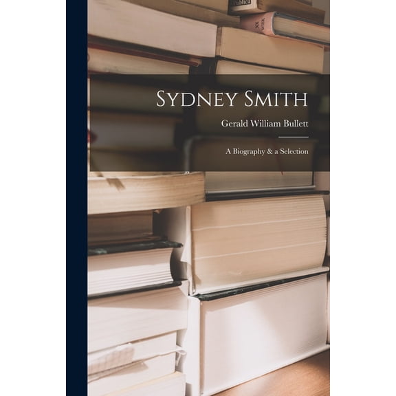 Sydney Smith: a Biography & a Selection, (Paperback)