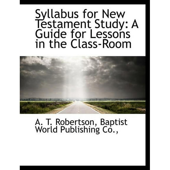 Syllabus for New Testament Study: A Guide for Lessons in the Class-Room (Paperback)