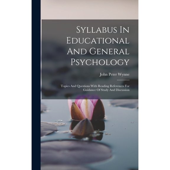 Syllabus In Educational And General Psychology: Topics And Questions With Reading References For Guidance Of Study And D, (Hardcover)