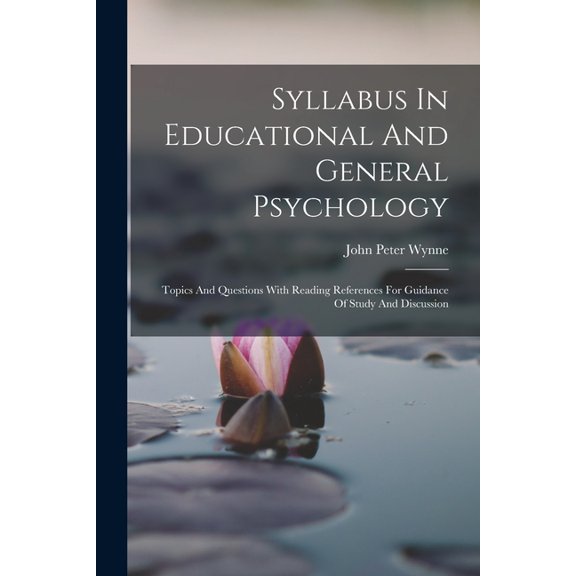 Syllabus In Educational And General Psychology: Topics And Questions With Reading References For Guidance Of Study And D, (Paperback)