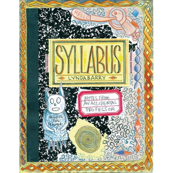 Lynda Barry's Creativity Syllabus: Notes from an Accidental Professor, Book 3, (Paperback)