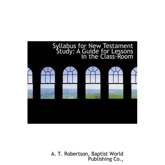 Syllabus for New Testament Study : A Guide for Lessons in the Class-Room (Hardcover)