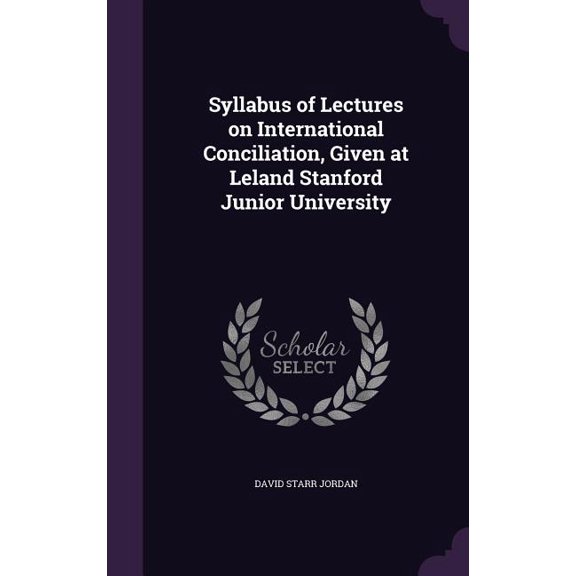 Syllabus of Lectures on International Conciliation, Given at Leland Stanford Junior University (Hardcover)