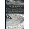 thumbnail image 1 of Sylva Sylvarum: or, A Naturall History. In Ten Centuries; Whereunto is Newly Added the History Naturall and Experimentall of Life and Death, or, Of th, 1 of 1