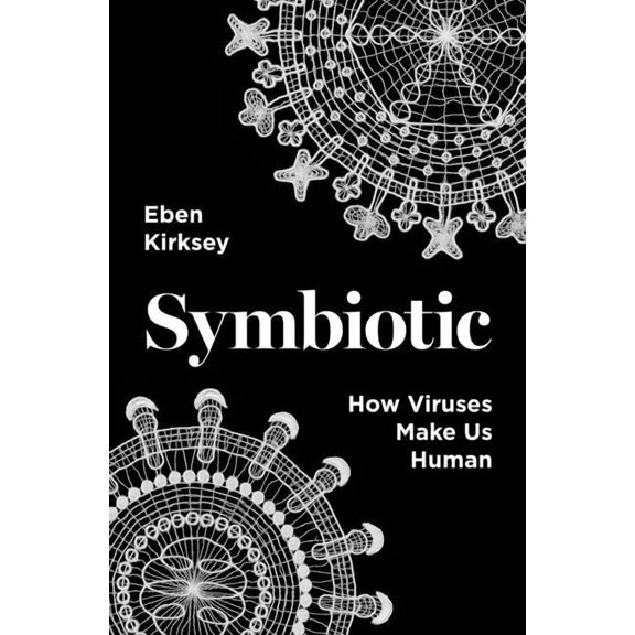 Symbiotic: How Viruses Make Us Human, (Hardcover)