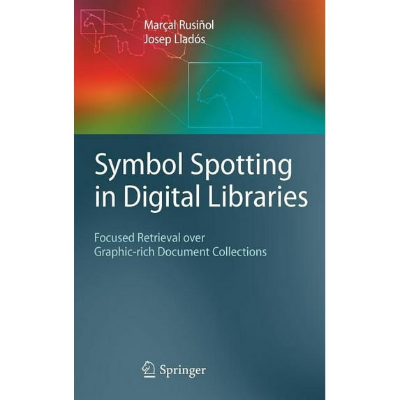 Symbol Spotting in Digital Libraries: Focused Retrieval Over Graphic-Rich Document Collections, (Hardcover)
