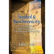 Symbol & Synchronicity: Learning the Soul's Language in Dreams and Waking Life -- NEW COPY