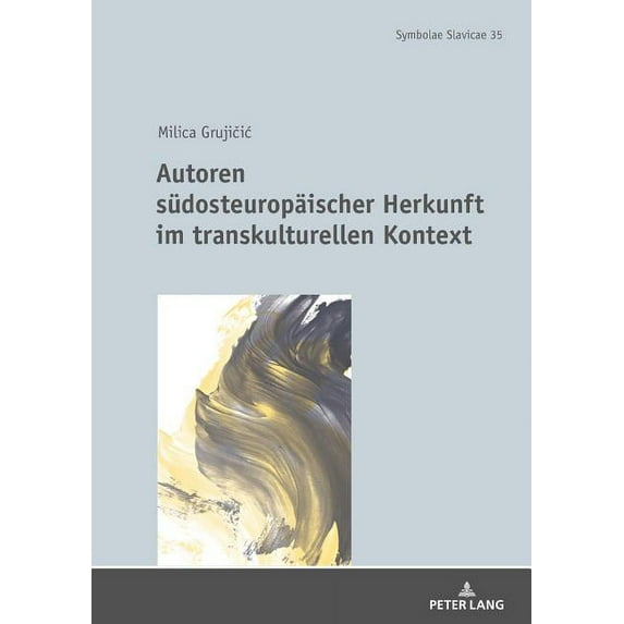 Symbolae Slavicae: Autoren suedosteuropaeischer Herkunft im transkulturellen Kontext (Hardcover)