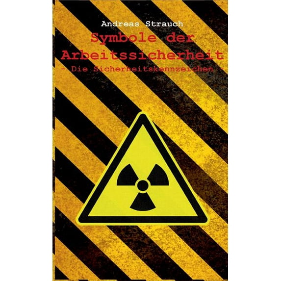 Symbole der Arbeitssicherheit: Die Sicherheitskennzeichen, (Paperback)