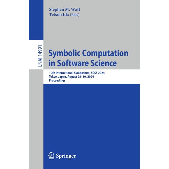 Symbolic Computation in Software Science: 10th International Symposium, Scss 2024, Tokyo, Japan, August 28-30, 2024, Pro, (Paperback)