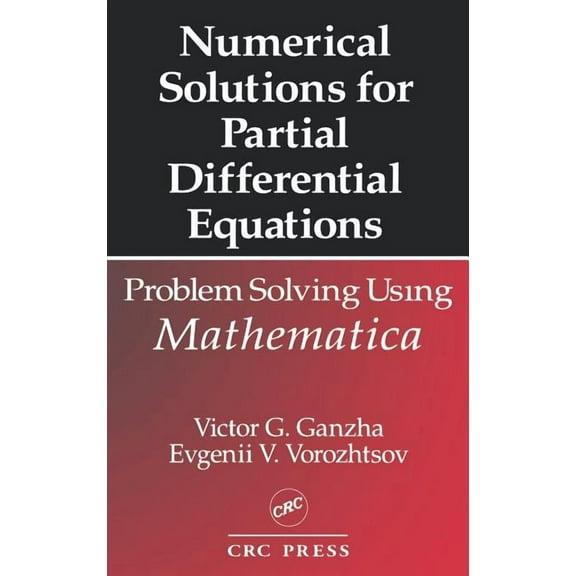 Symbolic & Numeric Computation Numerical Solutions for Partial Differential Equations: Problem Solving Using Mathematica, Book 7, (Hardcover)