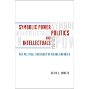 Symbolic Power, Politics, and Intellectuals The Political Sociology of Pierre Bourdieu, Paperback