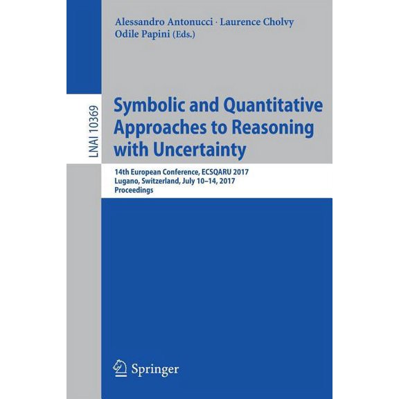 Symbolic and Quantitative Approaches to Reasoning with Uncertainty: 14th European Conference, Ecsqaru 2017, Lugano, Swit, (Paperback)