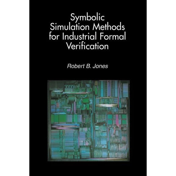 Symbolic Simulation Methods for Industrial Formal Verification, (Paperback)