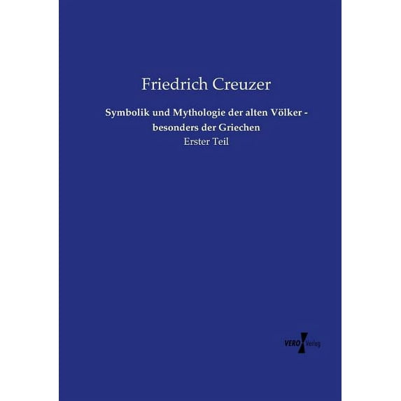 Symbolik und Mythologie der alten Völker - besonders der Griechen: Erster Teil (Paperback)