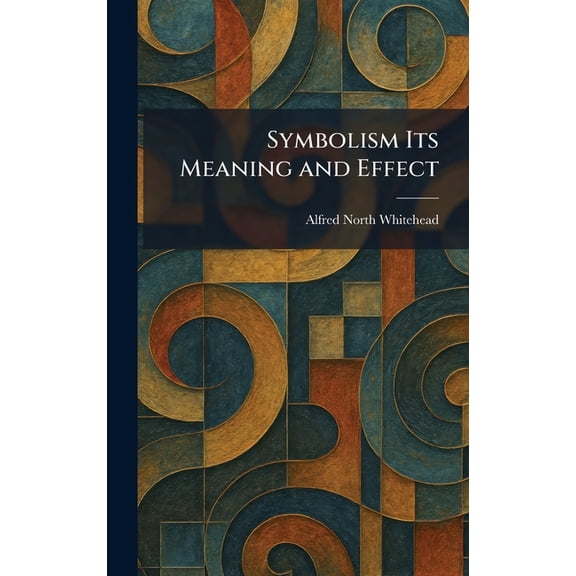Symbolism Its Meaning and Effect, (Hardcover)