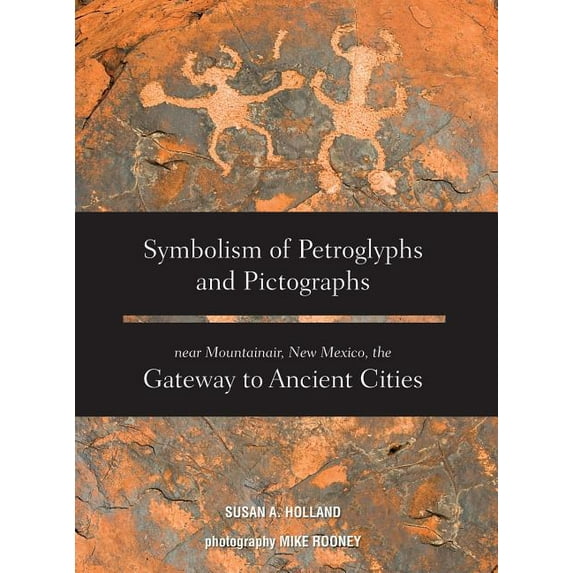 Symbolism of Petroglyphs and Pictographs Near Mountainair, New Mexico, the Gateway to Ancient Cities (Hardcover)