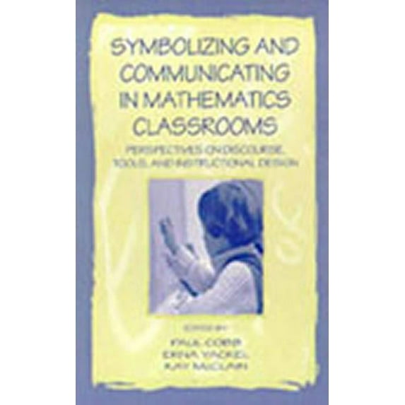 Symbolizing and Communicating in Mathematics Classrooms: Perspectives on Discourse, Tools, and Instructional Design, (Hardcover)