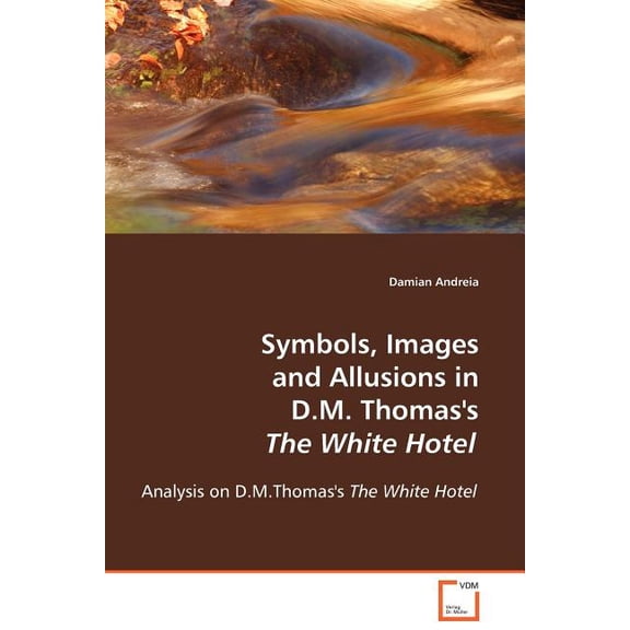 Symbols, Images and Allusions in D.M. Thomas's The White Hotel, (Paperback)