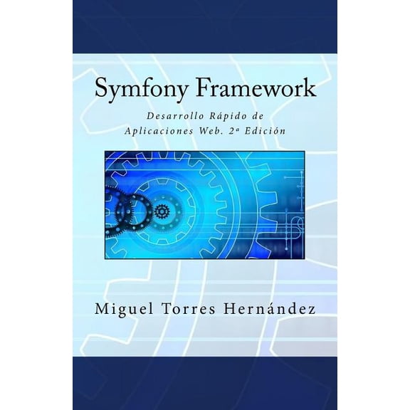 Symfony Framework: Desarrollo Rápido de Aplicaciones Web. 2ª Edición (Spanish Edition)