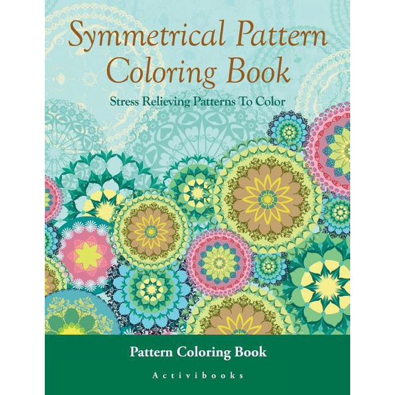 Symmetrical Pattern Coloring Book: Stress Relieving Patterns To Color - Pattern Coloring Book, (Paperback)