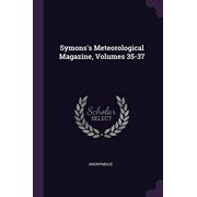 Symonss Meteorological Magazine, Volumes 35-37 Paperback 1377683184 9781377683188 Anonymous