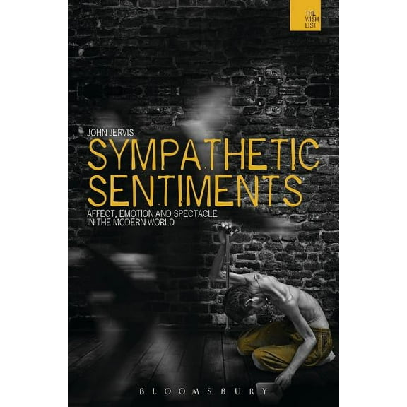 Sympathetic Sentiments: Affect, Emotion and Spectacle in the Modern World, (Hardcover)