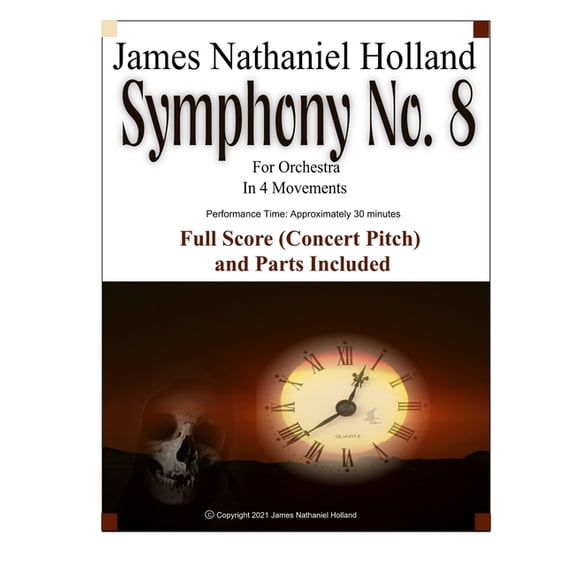 Symphonies for Orchestra of James Nathaniel Holland: Symphony No. 8 For Orchestra: In 4 Movements, Full Score (Concert Pitch) and Parts Included (Paperback)
