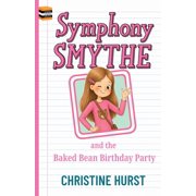 Symphony Smythe Symphony Smythe and the Baked Bean Birthday Party, Book 1, Paperback