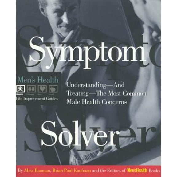 Pre-Owned Symptom Solver: Understanding and Treating the Most Common Male Health Concerns (Men's Health Life Improvement Guides)