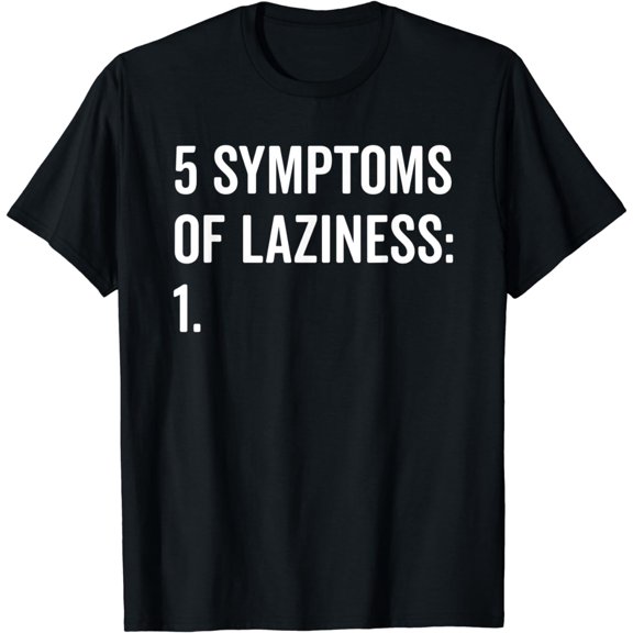 Symptoms Of Laziness Funny Lazy Quote T-Shirt mens t shirt womens t shirt cropped tshirt graphic tshirt black t shirt