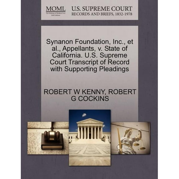 Synanon Foundation, Inc., et al., Appellants, V. State of California. U.S. Supreme Court Transcript of Record with Supporting Pleadings (Paperback)