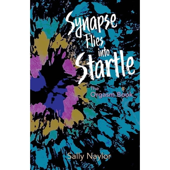 Synapse Flies into Startle: The Orgasm Book, (Paperback)