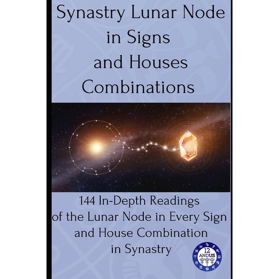 Synastry Synastry Lunar Node in Signs and Houses Combinations: 144 In-Depth Readings of the Lunar Node in Every Sign and House Co, Book 11, (Paperback)