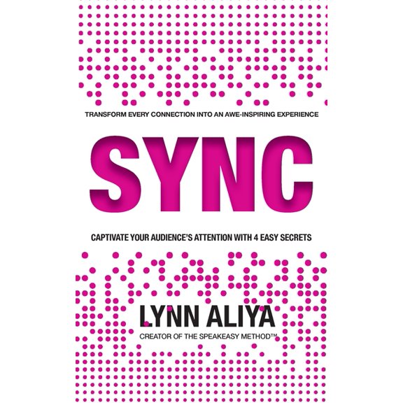 Sync: Transform Every Connection Into An Awe Inspiring Experience - Captivate Your Audience's Attention With 4 EASY, (Paperback)