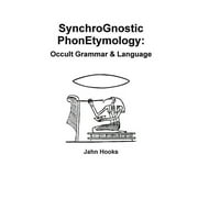 Synchrognostic Phonetymology: Occult Grammar & Language (Paperback)