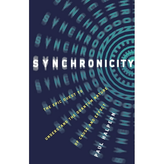 Synchronicity: The Epic Quest to Understand the Quantum Nature of Cause and Effect, (Hardcover)