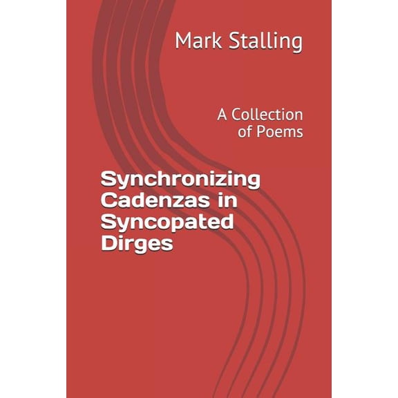 Synchronizing Cadenzas in Syncopated Dirges: A Collection of Poems (Paperback)