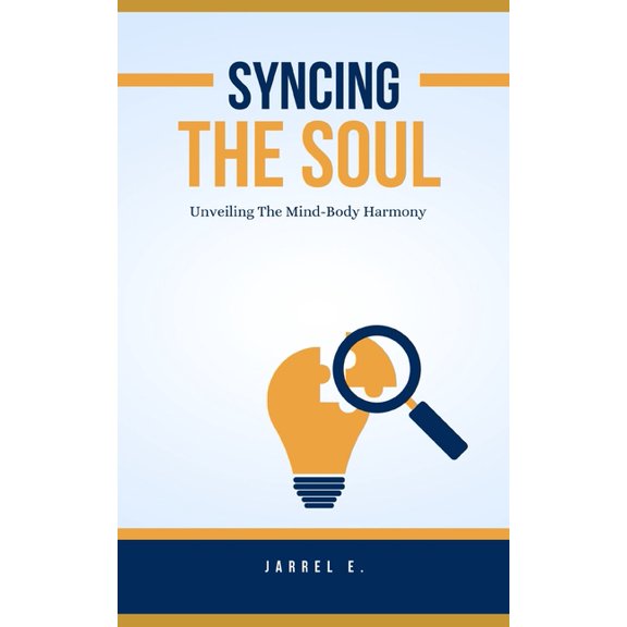 Syncing the Soul: Unveiling the Mind-Body Harmony, (Paperback)