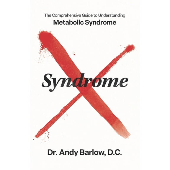 Syndrome X: The Comprehensive Guide to Understanding Metabolic Syndrome, (Paperback)