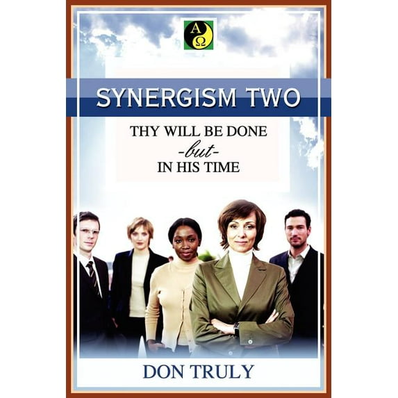 Synergism Two Thy Will Be Done -but- in His Time