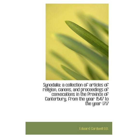 Synodalia : A Collection of Articles of Religion, Canons, and Proceedings of Convocations in the Prov (Hardcover)