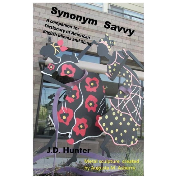 Synonym Savvy: A companion to Dictionary of American English Idioms and Slang