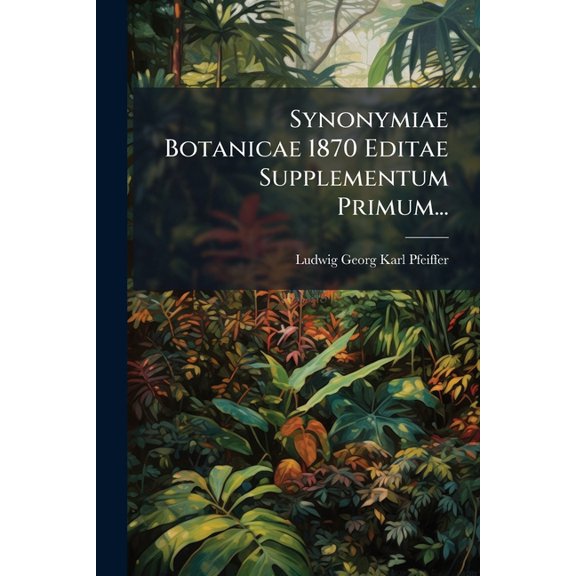 Synonymiae Botanicae 1870 Editae Supplementum Primum... (Paperback)