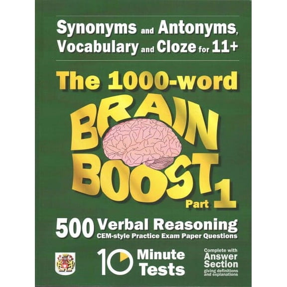Synonyms and Antonyms, Vocabulary and Cloze: The 1000 Word 11+ Brain Boost Part 1: 500 CEM style Verbal Reasoning Exam Paper Questions in 10 Minute Tests (Paperback)