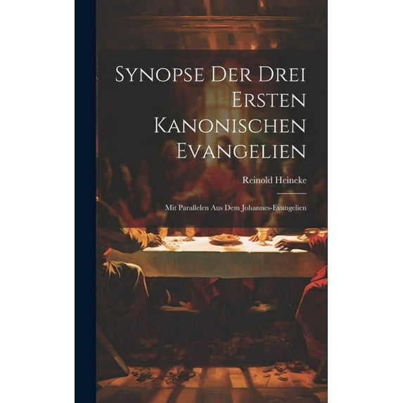 Synopse Der Drei Ersten Kanonischen Evangelien : Mit Parallelen Aus Dem Johannes-Evangelien (Hardcover)